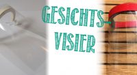 DIY- Gesichtsvisier