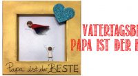 DIY – Vatertagsbild Papa ist der Beste